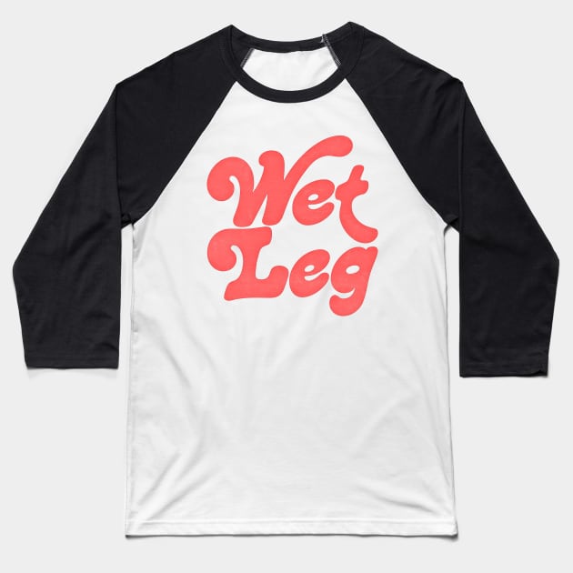 Wet Leg Baseball T-Shirt by DankFutura